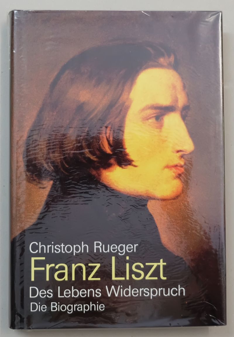 Franz Liszt. Des Lebens Widerspruch. Die Biographie. - Rueger, Christoph