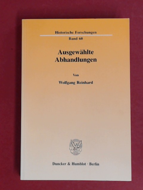 Ausgewählte Abhandlungen. Historische Forschungen, Bd. 60. - Reinhard, Wolfgang