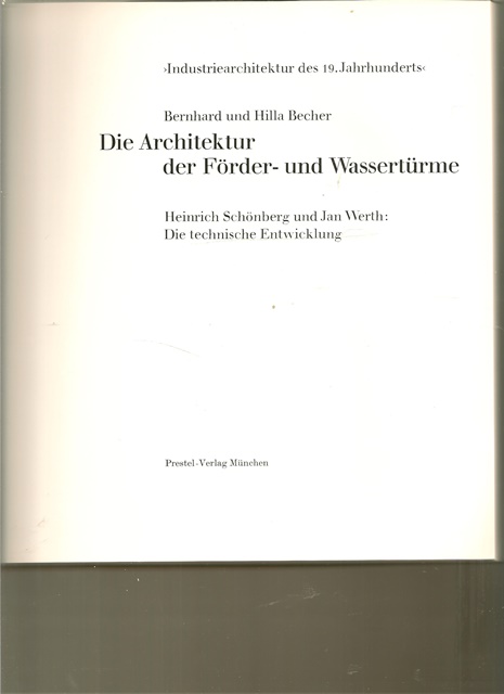 Das Architektur der Förder- und Wassertürme. Heinrich Schönberg und Jan Werth: Die technische Entwicklung. - Bernhard und Hilla Becher