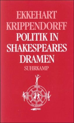 Politik in Shakespeares Dramen : Historien, Römerdramen, Tragödien. - Krippendorff, Ekkehart