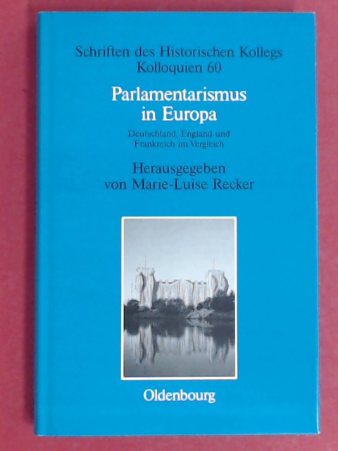 Parlamentarismus in Europa. Deutschland, England und Frankreich im Vergleich. Band 60 aus der Reihe 