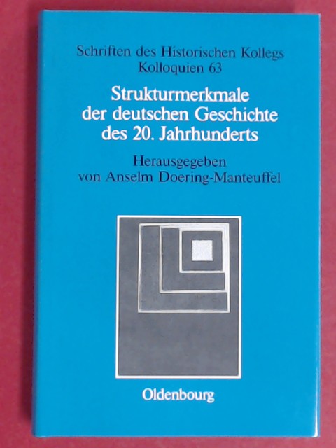 Strukturmerkmale der deutschen Geschichte des 20. Jahrhunderts. Historisches Kolleg (München): Schriften des Historischen Kollegs / Kolloquien, Band 63. - Doering-Manteuffel, Anselm (Herausgeber) und Elisabeth Müller-Luckner (Mitarb.)