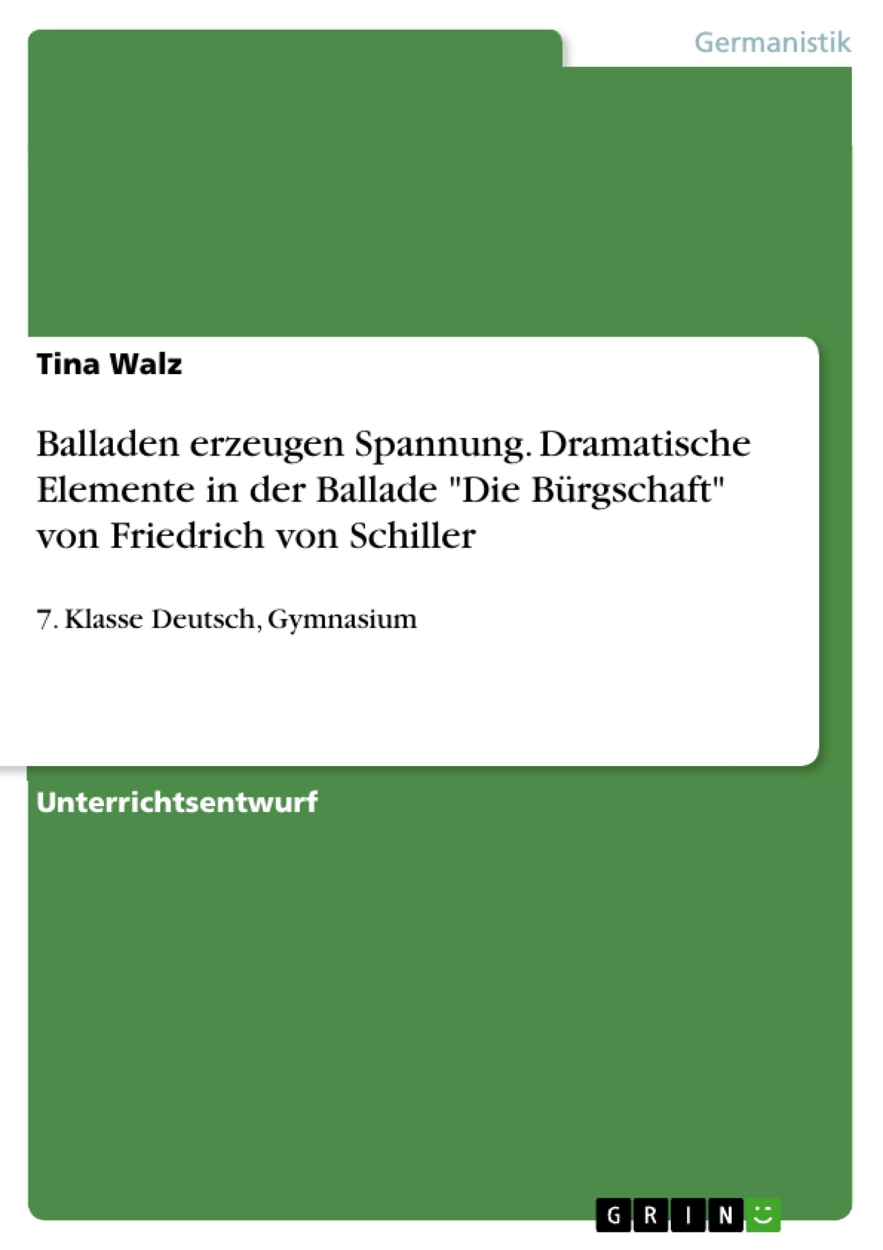 Balladen erzeugen Spannung. Dramatische Elemente in der Ballade Die BÃƒÂ¼rgschaft von Friedrich von Schiller - Walz, Tina