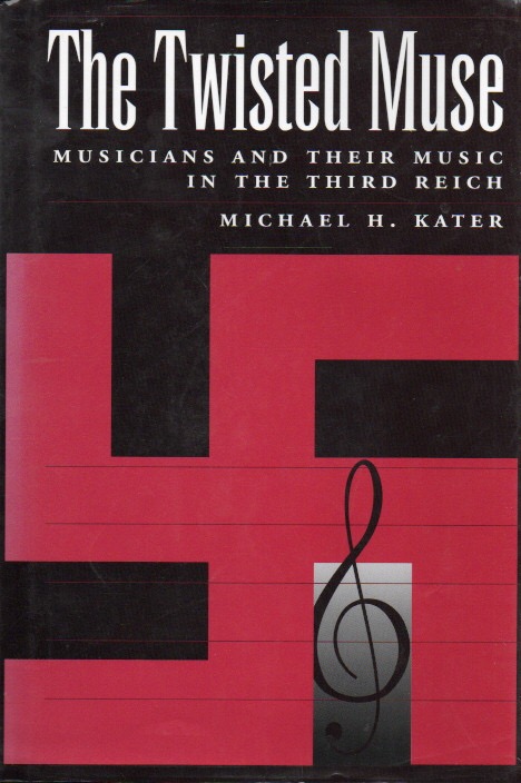 The Twisted Muse_ Musicians and Their Music in the Third Reich - Kater, Michael H.