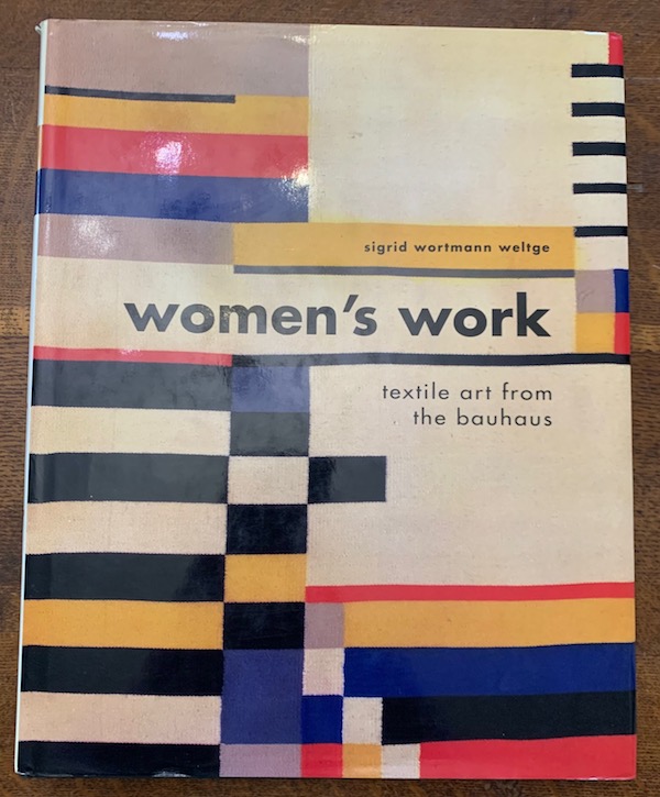 Women's Work: Textile Work from the Bauhaus - Weltge, Sigrid Wortmann