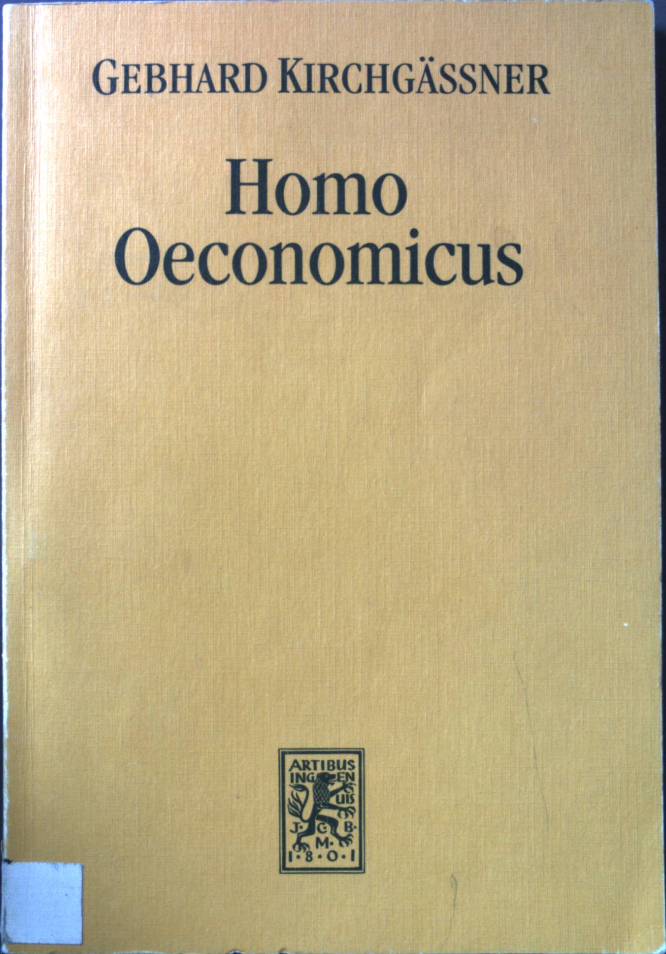 Homo oeconomicus : das ökonomische Modell individuellen Verhaltens und seine Anwendung in den Wirtschafts- und Sozialwissenschaften. Die Einheit der Gesellschaftswissenschaften ; Bd. 74 - Kirchgässner, Gebhard