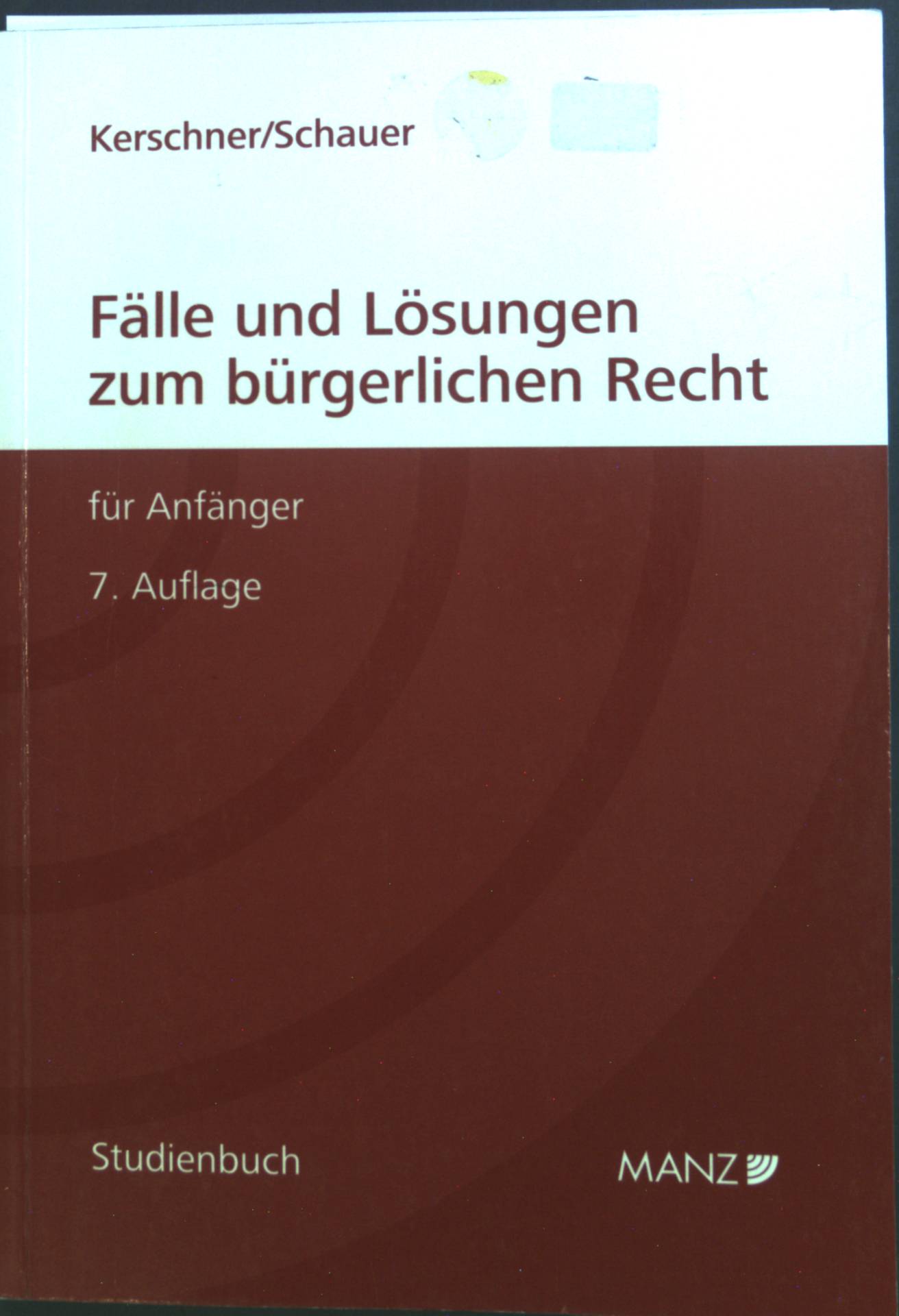 Fälle und Lösungen zum bürgerlichen Recht für Anfänger. - Kerschner, Ferdinand und Martin Schauer