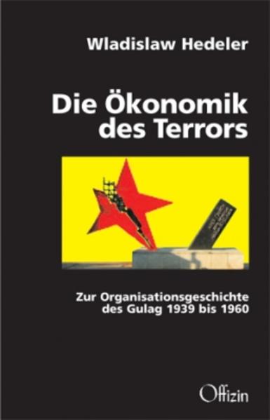 Die Ökonomik des Terrors: Zur Organisationsgeschichte des Gulag 1939 bis 1960 - Hedeler, Wladislaw