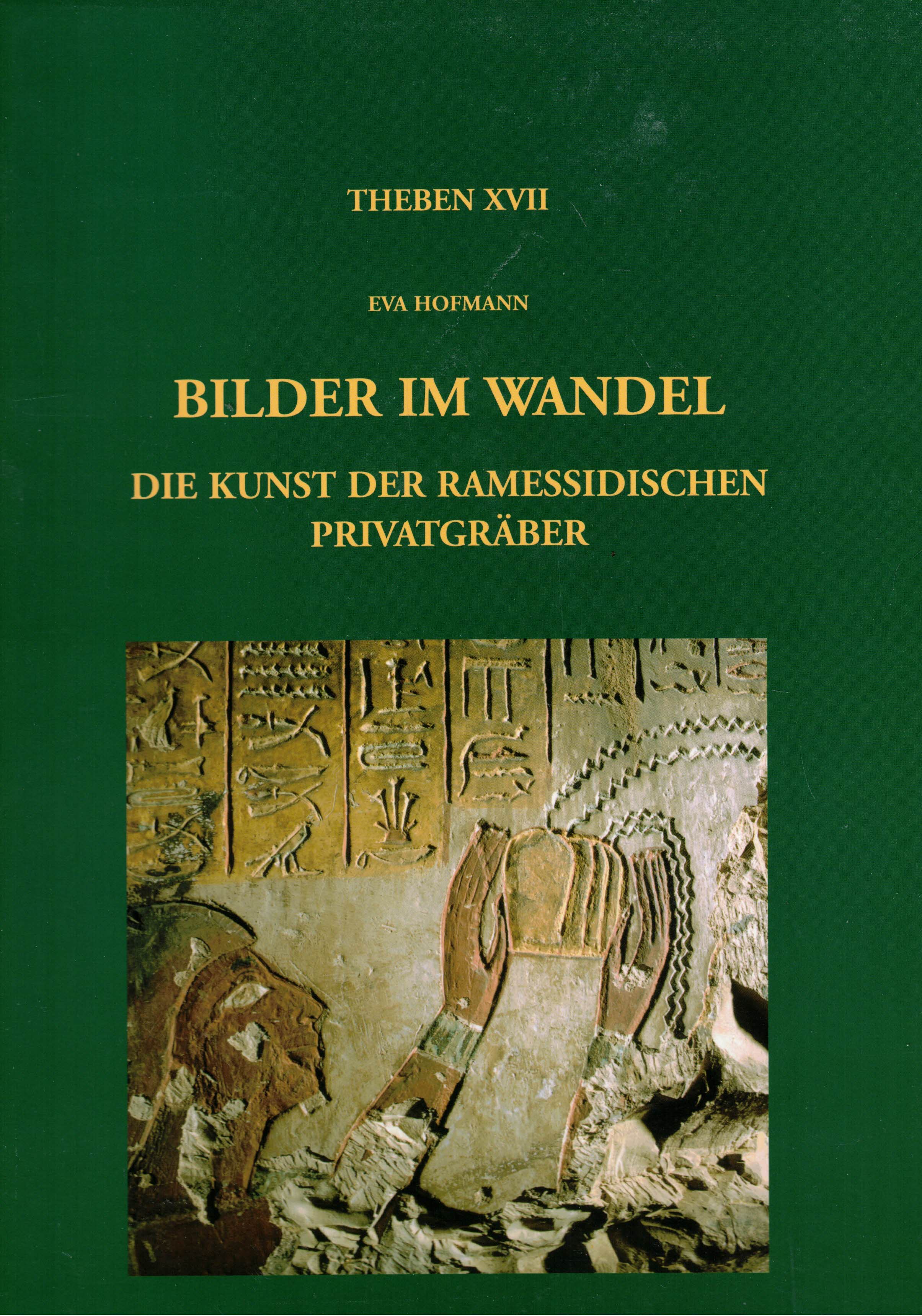 Bilder im Wandel. Die Kunst der Ramessidischen Privatgräber (Theben Band 17). - Hofmann, Eva