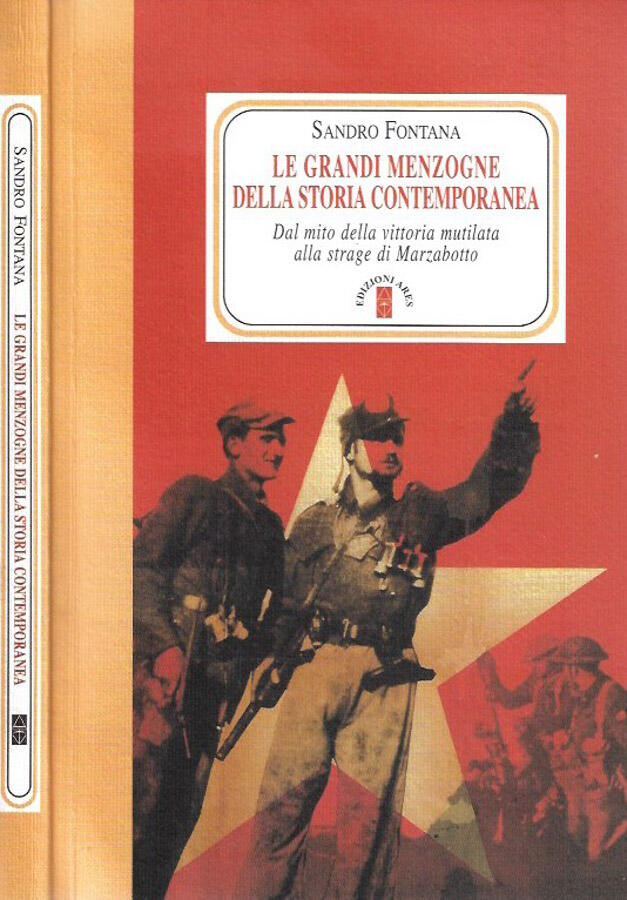 Le grandi menzogne della storia contemporanea Dal mito della vittoria mutilata alla strage di Marzabotto - Sandro Fontana