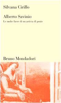 Alberto Savinio. Le molte facce di un artista di genio - Cirillo Silvana