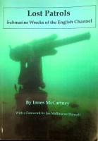 Lost Patrols Submarine Wrecks of the English Channel - McCartney, I