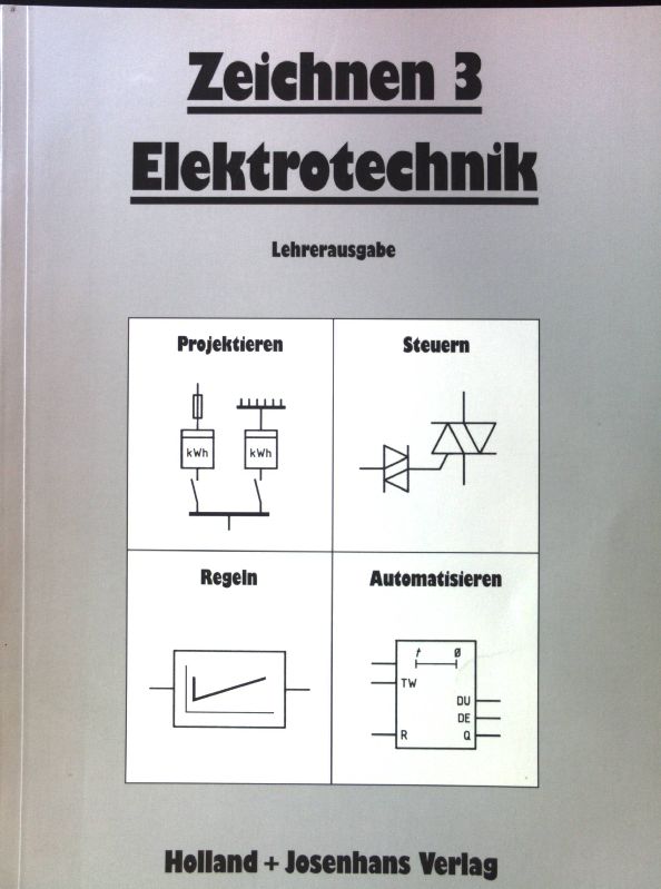 Projektieren, Steuern, Regeln, Automatisieren. Zeichnen Elektrotechnik; Teil: 3., Lehrerausg. - Bieneck, Wolfgang, Martin Doh Holger Esch u. a.