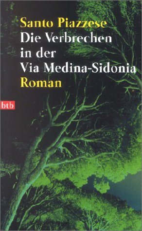 Die Verbrechen in der Via Medina-Sidonia : Roman. Aus dem Ital. von Monika Lustig / Goldmann ; 72652 : btb - Piazzese, Santo