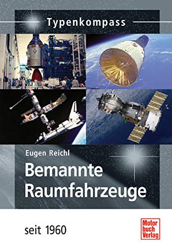 Typenkompass bemannte Raumfahrzeuge : seit 1960. Eugen Reichl / Typenkompass; Basiswissen für Raumfahrt-Freunde - Reichl, Eugen (Mitwirkender)