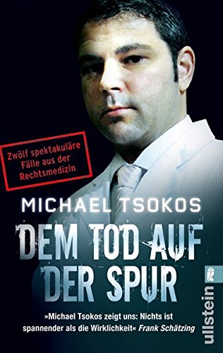 Dem Tod auf der Spur : zwölf spektakuläre Fälle aus der Rechtsmedizin. Unter Mitarb. von Veit Etzold und Lothar Strüh / Ullstein ; 37262