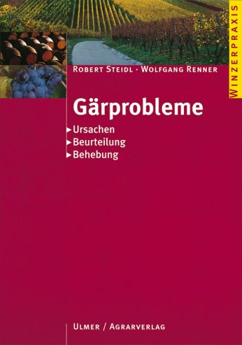 Gärprobleme. Robert Steidl/Wolfgang Renner / Winzerpraxis - Steidl, Robert und Wolfgang Renner