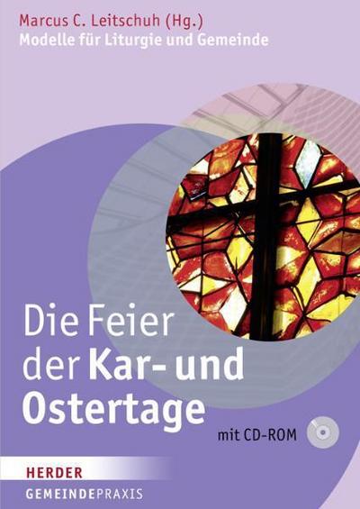 Die Feier der Kar- und Ostertage: Modelle für Liturgie und Gemeinde (Gemeindepraxis) - Marcus C. Leitschuh