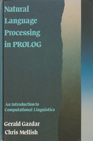 Natural Language Processing in Prolog. An Introduction to Computational Linguistics. - Gazdar, Gerald und Chris Mellish