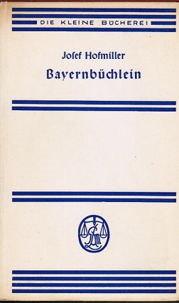 Bayernbüchlein. Josef Hofmiller / Die kleine Bücherei ; 65 - Hofmiller, Josef (Verfasser)