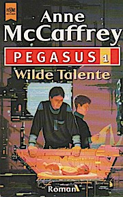 Wilde Talente. Pegasus; Bd. 1. Aus d. Amerikan. v. Joachim Pente - Anne McCaffrey