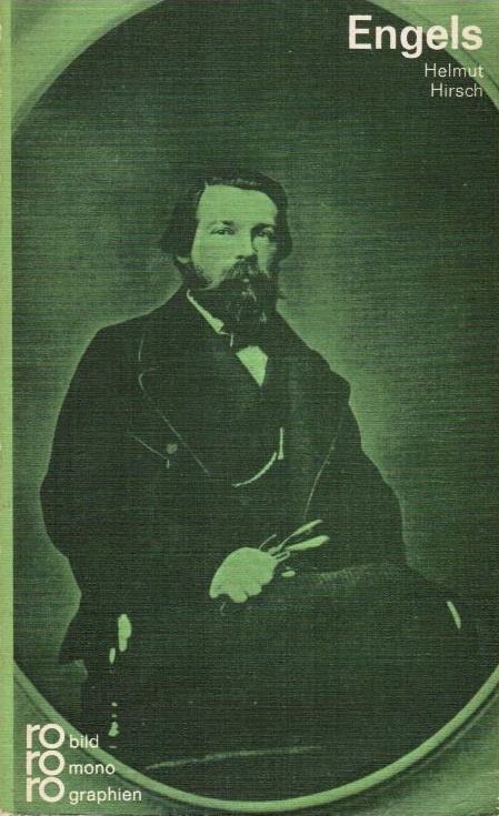 Friedrich Engels in Selbstzeugnissen und Bilddokumenten. Helmut Hirsch. [Den Anh. besorgte d. Autor] / rowohlts monographien ; 142 - Hirsch, Helmut (Verfasser)