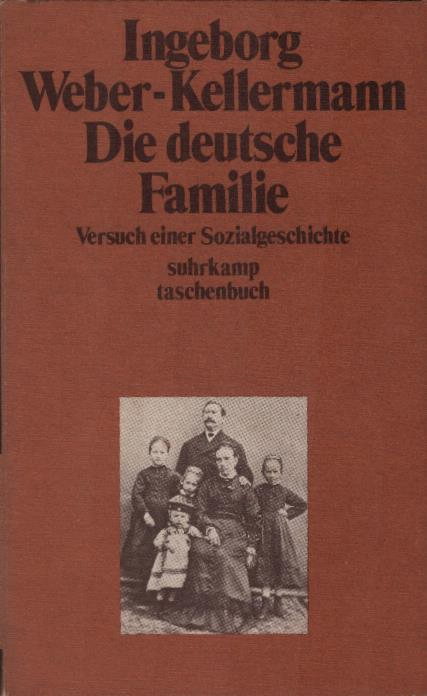 Die deutsche Familie : Versuch e. Sozialgeschichte. Ingeborg Weber-Kellermann / suhrkamp-taschenbücher ; 185 - Weber-Kellermann, Ingeborg (Verfasser)