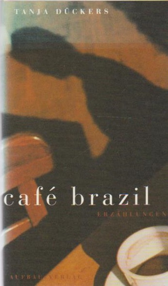 Café Brazil : Erzählungen. Tanja Dückers - Dückers, Tanja (Verfasser)