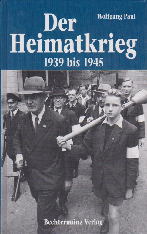 Der Heimatkrieg : 1939 bis 1945. - Paul, Wolfgang