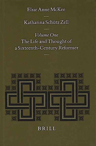 Katharina Schütz Zell, Teil: Vol. 1., The life and thought of a sixteenth century reformer - McKee, Elsie Anne
