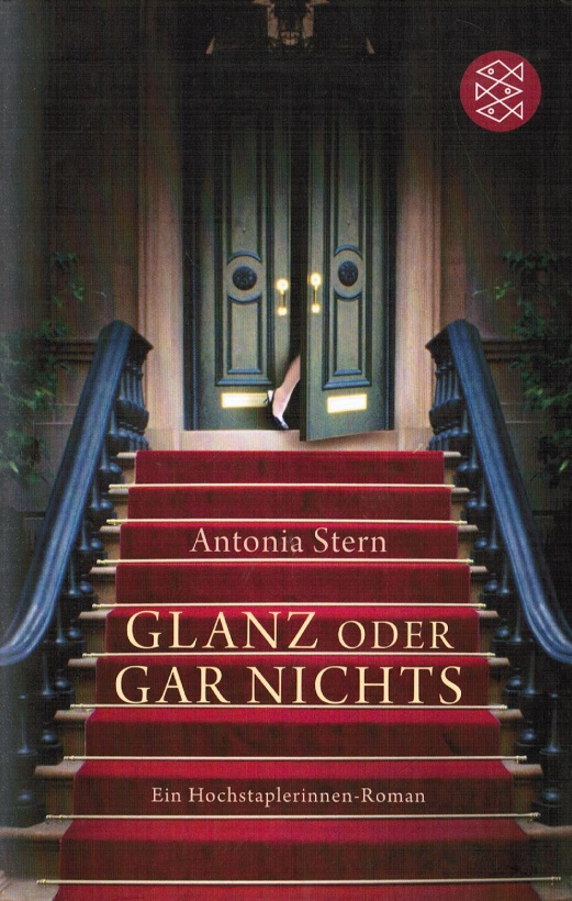 Glanz oder gar nichts : ein Hochstaplerinnen-Roman. Fischer ; 18930 - Stern, Antonia