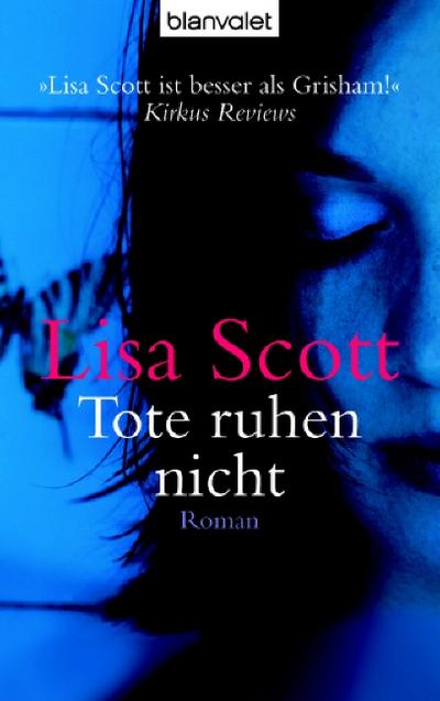 Tote ruhen nicht : Roman. Lisa Scott. Aus dem Amerikan. von Anne Spielmann / Blanvalet ; 36239 - Scottoline, Lisa
