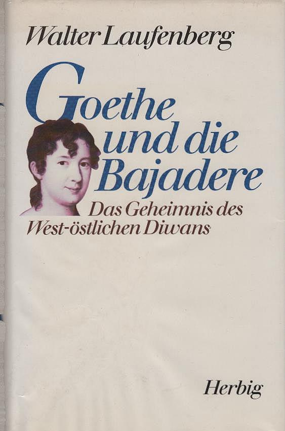 Goethe und die Bajadere : das Geheimnis des West-östlichen Diwans. Das Geheimnis des west-östlichen Diwan - Laufenberg, Walter