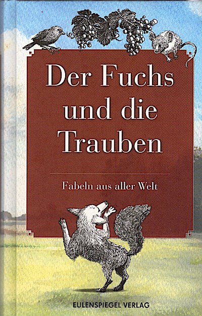 Der Fuchs und die Trauben : Fabeln aus aller Welt / ausgew. von Beate Hellbach - Hellbach, Beate (Herausgeber)