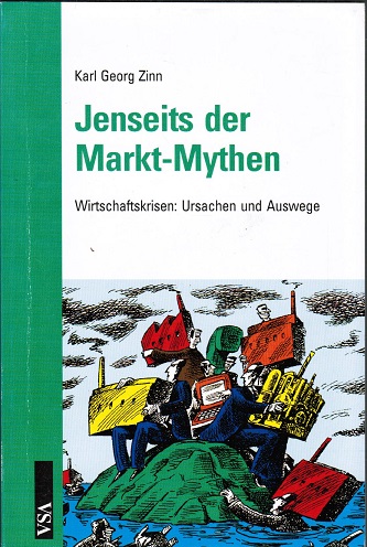 Jenseits der Markt-Mythen : Wirtschaftskrisen: Ursachen und Auswege. Karl Georg Zinn - Zinn, Karl Georg (Verfasser)