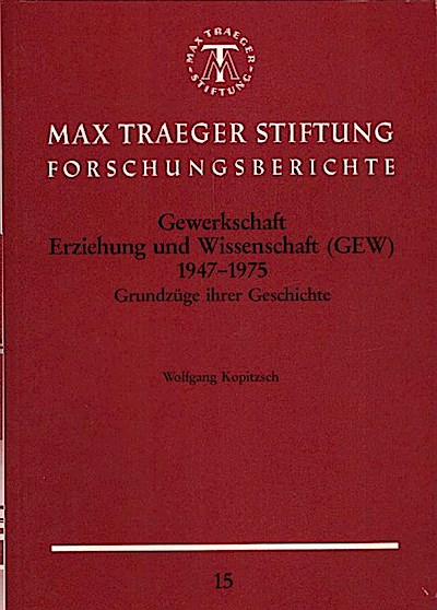 Gewerkschaft Erziehung und Wissenschaft (GEW) 1947 - 1975 : Grundzüge ihrer Geschichte / Wolfgang Kopitzsch - Kopitzsch, Wolfgang (Verfasser)