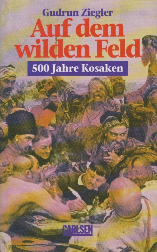 Auf dem wilden Feld : 500 Jahre Kosaken. Gudrun Ziegler - Ziegler, Gudrun (Verfasser)