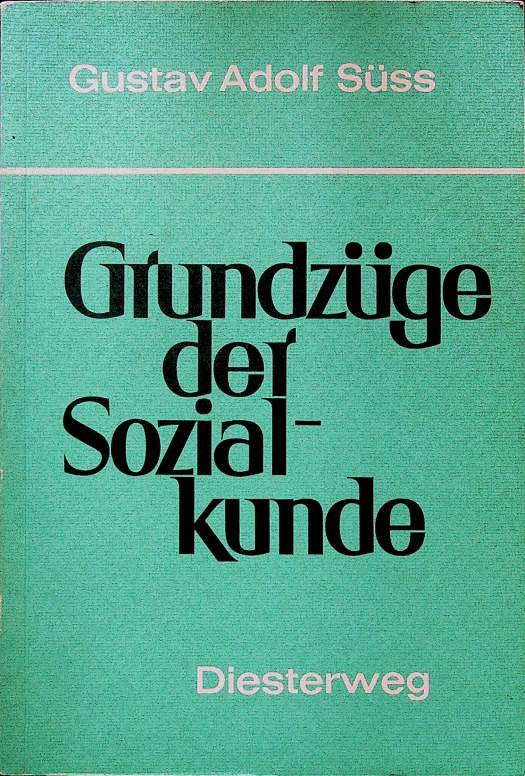 Grundzüge der Sozialkunde; Teil: Hauptbd. - Süss, Gustav Adolf