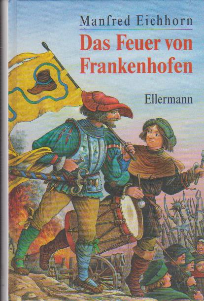 Das Feuer von Frankenhofen : eine Geschichte aus dem Bauernkrieg 1525. Eine Geschichte aus dem Bauernkrieg 1525 - Eichhorn, Manfred