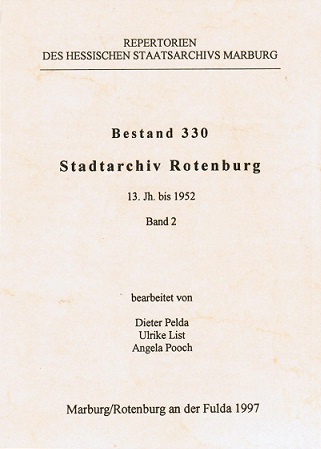 Hessisches Staatsarchiv Marburg: Repertorien des Hessischen Staatsarchivs Marburg; Teil: Bestand 330. Stadtarchiv Rotenburg : 13. Jh. bis 1952 / bearb. von Dieter Pelda . / Bd. 2. - Pelda, Dieter (Bearb.)