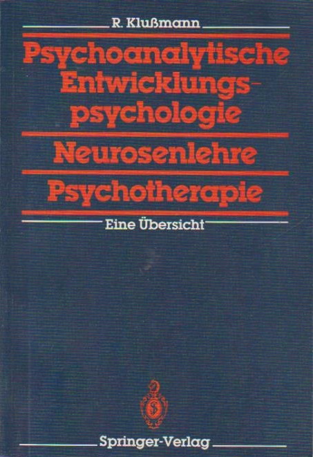 Psychoanalytische Entwicklungspsychologie, Neurosenlehre, Psychotherapie : e. Übersicht. R. Klussmann - Klußmann, Rudolf (Verfasser)