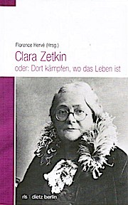 Clara Zetkin oder: dort kämpfen, wo das Leben ist. Rosa-Luxemburg-Stiftung. - Hervé, Florence (Hrsg.)