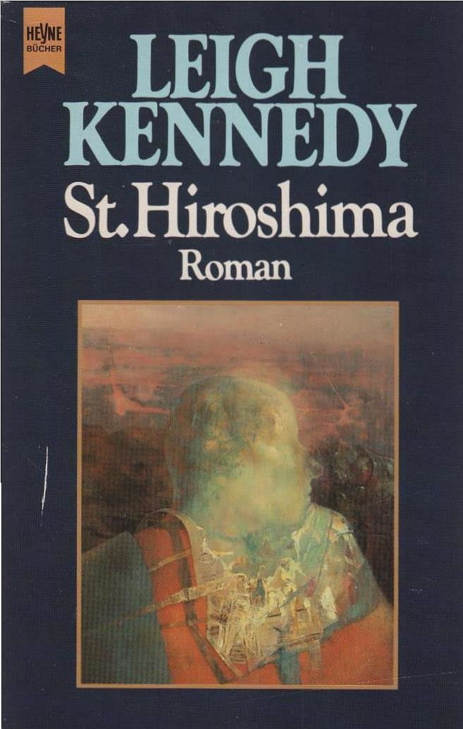 St. Hiroshima : Roman. Leigh Kennedy. Aus dem Engl. übers. von Biggy Winter / Heyne-Bücher / 6 / Heyne-Science-fiction & Fantasy ; Nr. 4801 : Science-fiction - Kennedy, Leigh (Verfasser)