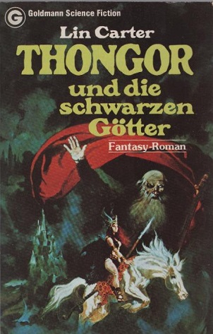 Thongor und die schwarzen Götter : Fantasy-Roman = Thongor against the gods. Lin Carter. [Aus d. Amerikan. übertr. von Tony Westermayr] / Goldmann-Science-fiction ; 23277; Ein Goldmann-Taschenbuch - Carter, Lin (Verfasser)