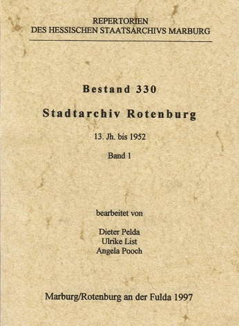 Hessisches Staatsarchiv Marburg: Repertorien des Hessischen Staatsarchivs Marburg; Teil: Bestand 330. Stadtarchiv Rotenburg : 13. Jh. bis 1952 / bearb. von Dieter Pelda . / Bd. 1. - Pelda, Dieter (Bearb.)