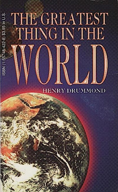 The greatest thing in the world : and other addresses - Henry Drummond