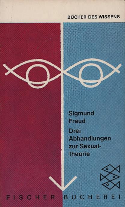Drei Abhandlungen zur Sexualtheorie und verwandte Schriften. Sigmund Freud. Ausw. u. Nachw. von Alexander Mitscherlich / Fischer Bücherei ; 422