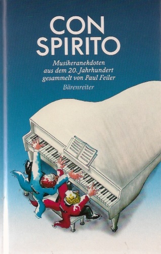Con spirito : Musikeranekdoten aus dem zwanzigsten Jahrhundert. ges. von Paul Feiler - Feiler, Paul (Hrsg.)