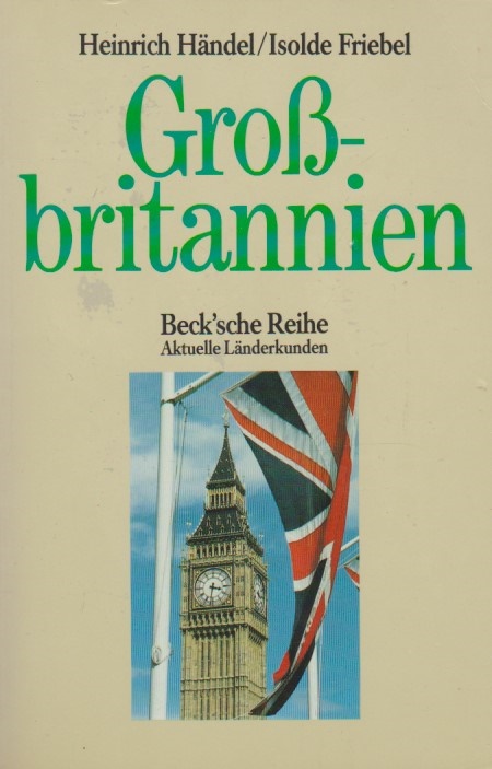 Grossbritannien. ; Isolde Friebel / Beck'sche Reihe ; 835 : Aktuelle Länderkunden - Händel, Heinrich und Isolde Friebel