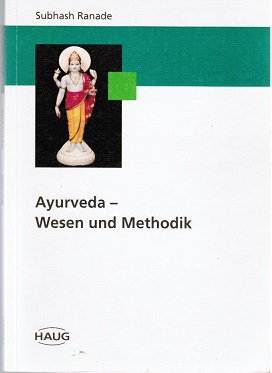 Ayurveda : Wesen und Methodik. Aus dem ind. Engl. übers. von Hellmuth Nordwig (= Haug Erfahrungsheilkunde, Naturheilverfahren - Ranade, Subhash